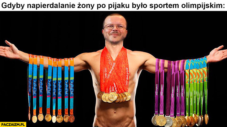 Tinder-kaczmarski-medalami-gdyby-napierdzielanie-zony-po-pijaku-bylo-sportem-olimpijskim.jpg